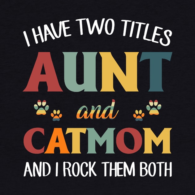 I Have Two Titles Aunt And Cat Mom And I Rock Them Both by TeeLand